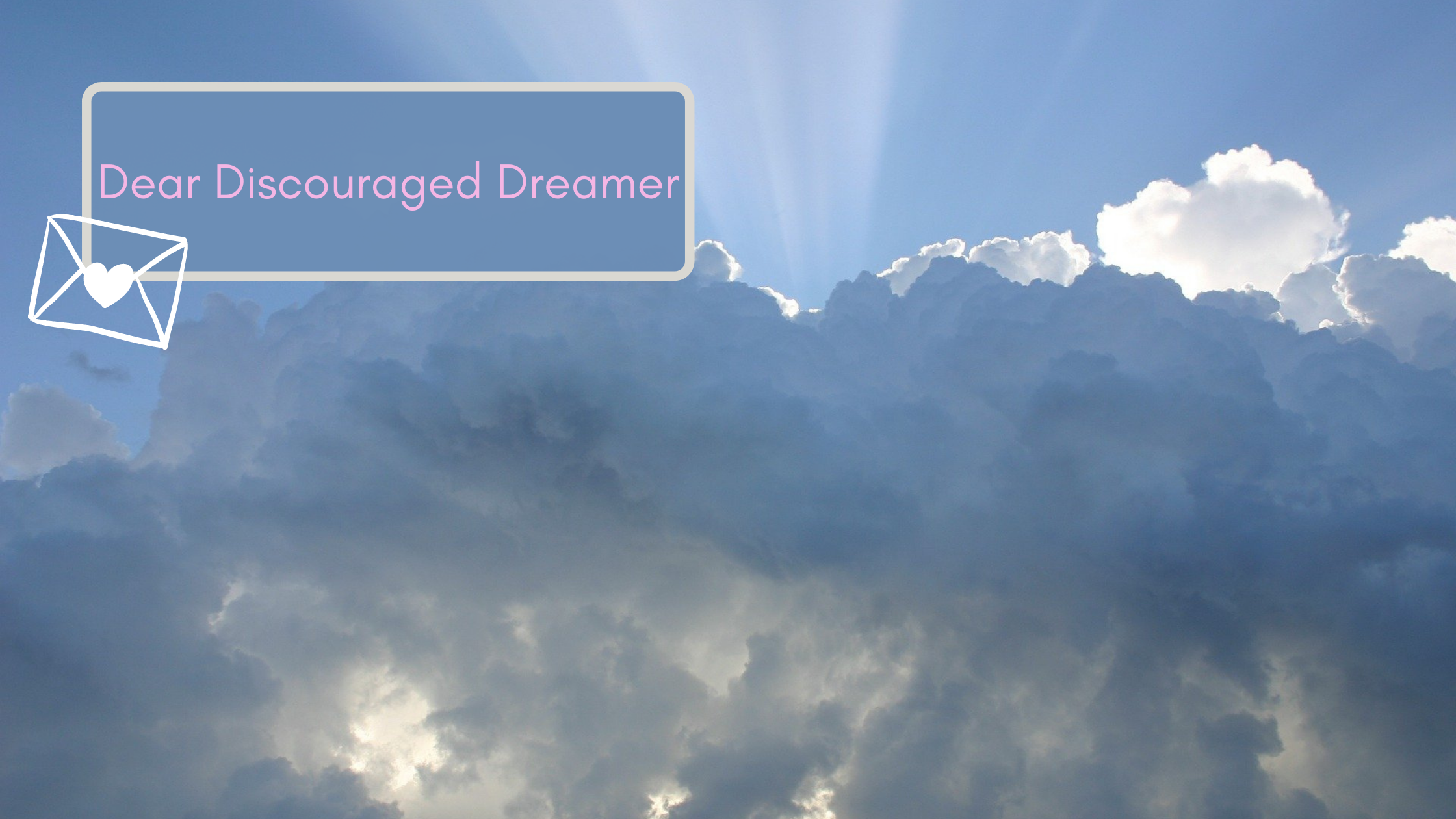 Dear Discouraged Dreamer